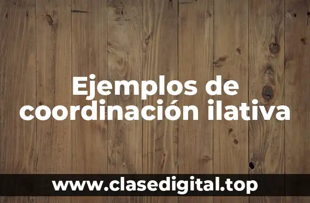 Ejemplos de coordinación ilativa