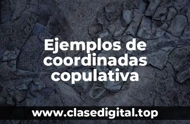 Ejemplos de coordinadas copulativa