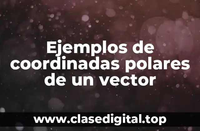 Ejemplos de coordenadas polares de un vector