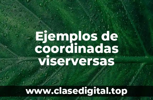Ejemplos de coordinadas viserversas