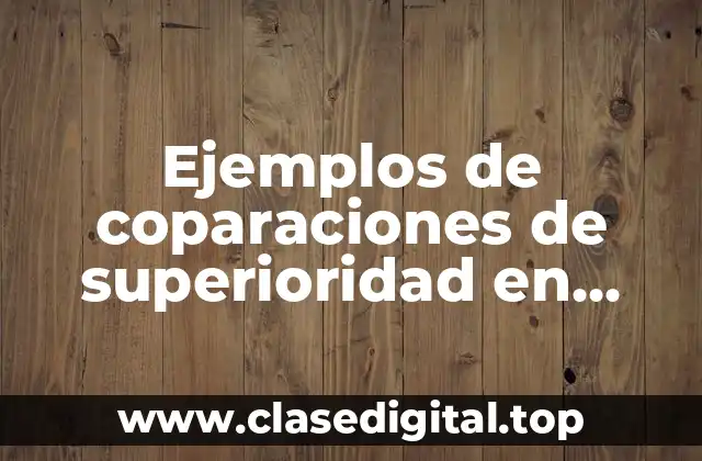 Ejemplos de coparaciones de superioridad en español e inglés