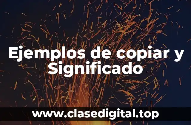 Ejemplos de copiar y Significado