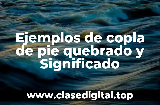 Ejemplos de copla de pie quebrado y Significado
