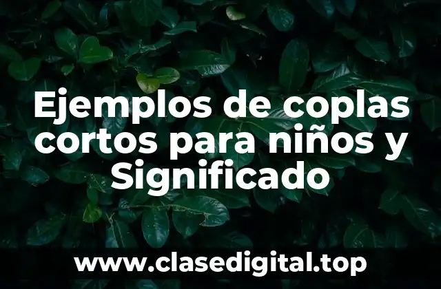 Ejemplos de coplas cortos para niños y Significado