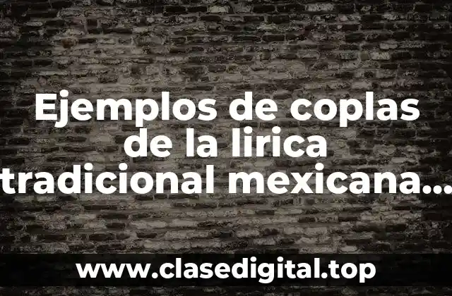 Ejemplos de coplas de la lirica tradicional mexicana cortos y Significado