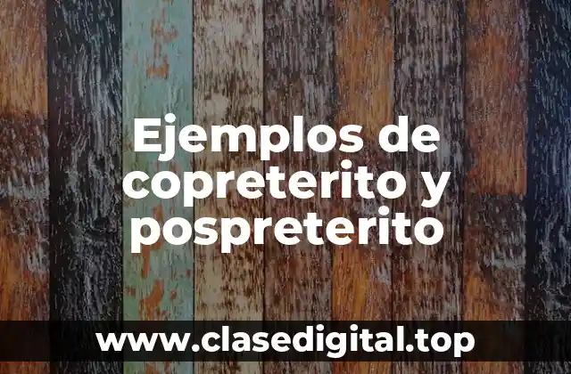 Ejemplos de copreterito y pospreterito