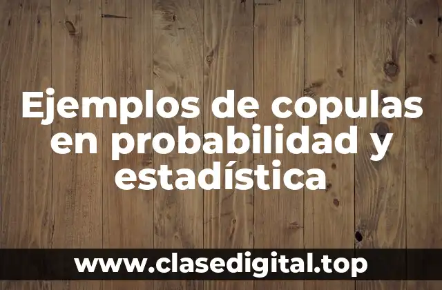 Ejemplos de copulas en probabilidad y estadística