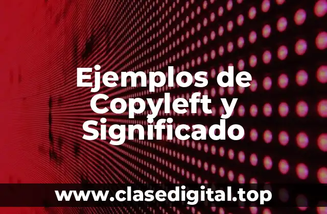 Ejemplos de Copyleft y Significado