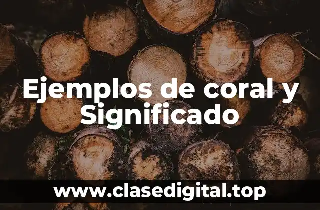 Ejemplos de coral y Significado