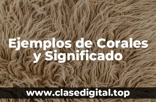 Ejemplos de Corales y Significado