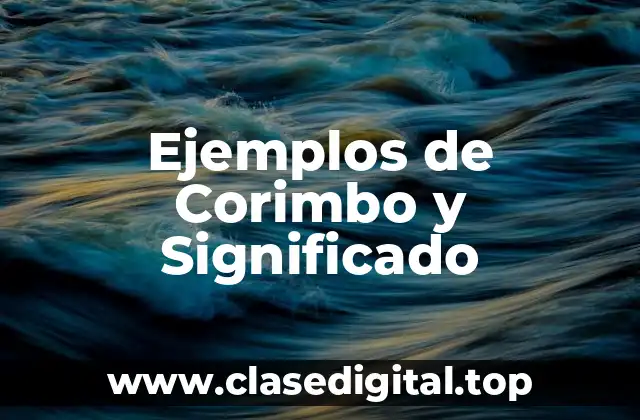 Ejemplos de Corimbo y Significado