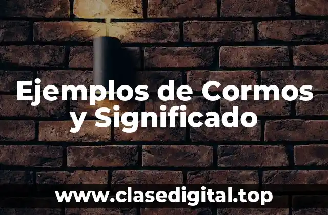 Ejemplos de Cormos y Significado