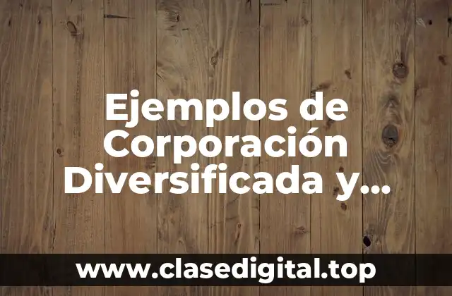 Ejemplos de Corporación Diversificada y Significado