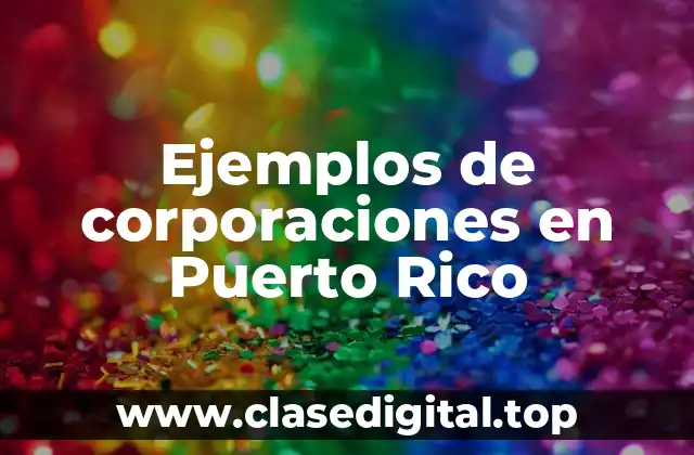 Ejemplos de corporaciones en Puerto Rico