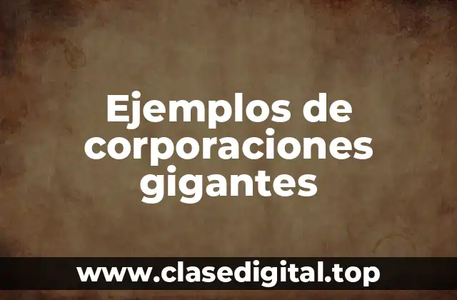 Ejemplos de corporaciones gigantes