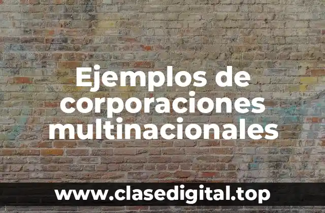 Ejemplos de corporaciones multinacionales