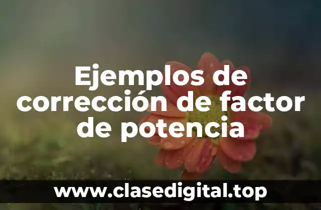 Ejemplos de corrección de factor de potencia