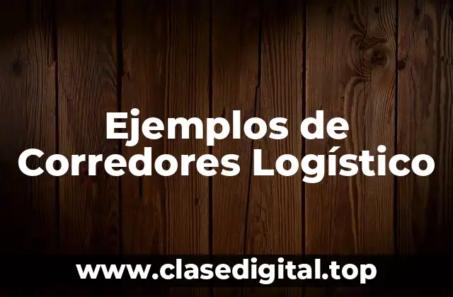 Ejemplos de Corredores Logístico
