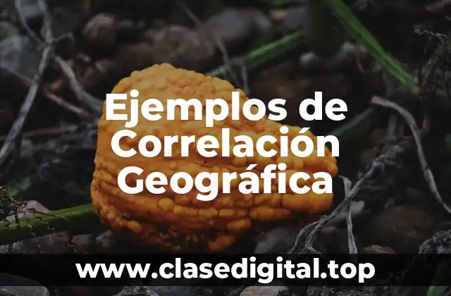 Ejemplos de Correlación Geográfica