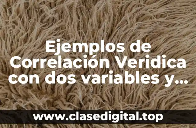 Ejemplos de Correlación Veridica con dos variables y Significado