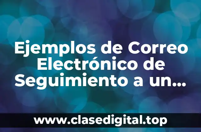 Ejemplos de Correo Electrónico de Seguimiento a un Posible Negocio