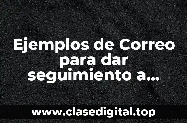 Ejemplos de Correo para dar seguimiento a cliente