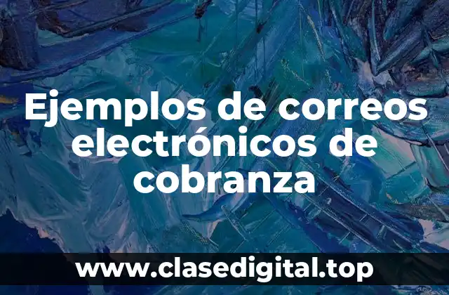 Ejemplos de correos electrónicos de cobranza