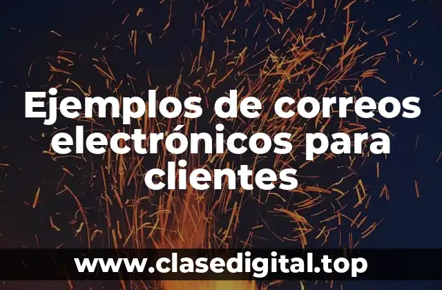 Ejemplos de correos electrónicos para clientes