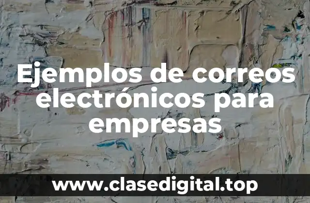 Ejemplos de correos electrónicos para empresas