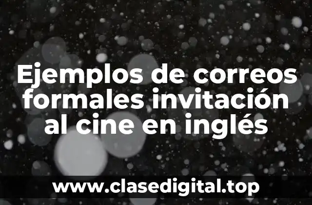 Ejemplos de correos formales invitación al cine en inglés