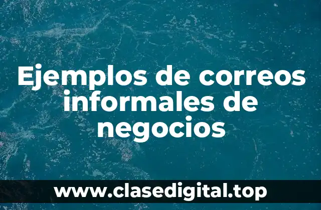 Ejemplos de correos informales de negocios