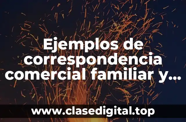 Ejemplos de correspondencia comercial familiar y oficial