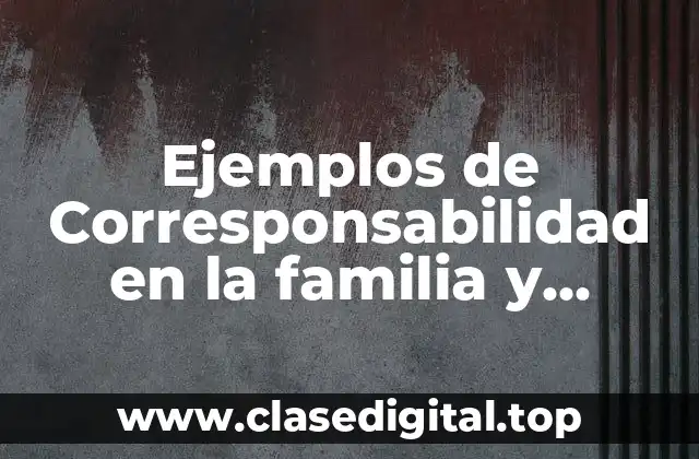 Ejemplos de Corresponsabilidad en la familia
