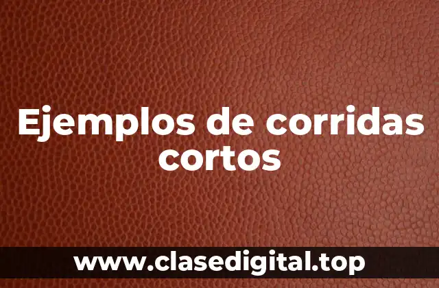 Ejemplos de corridas cortos