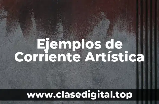 Ejemplos de Corriente Artística