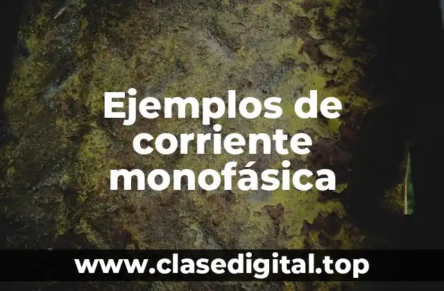 Ejemplos de corriente monofásica