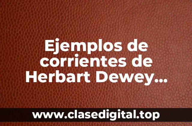 Ejemplos de las corrientes de Herbart Dewey Freire y Spranger