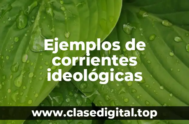 Ejemplos de corrientes ideológicas