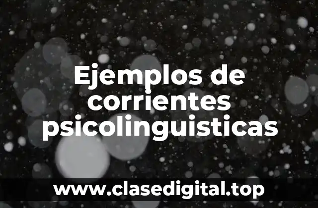 Ejemplos de corrientes psicolinguisticas
