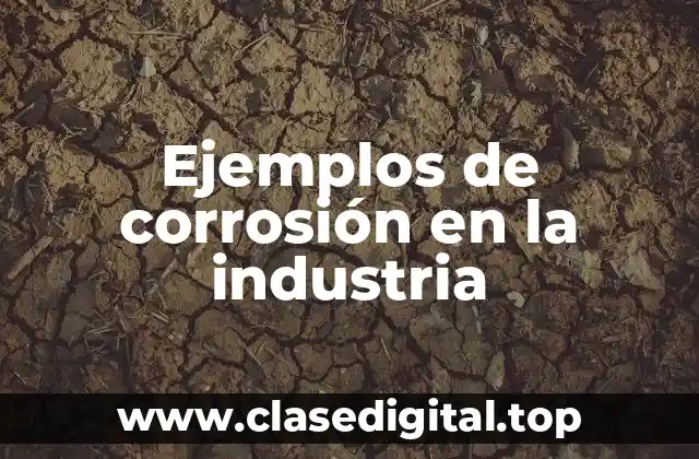 Ejemplos de corrosión en la industria