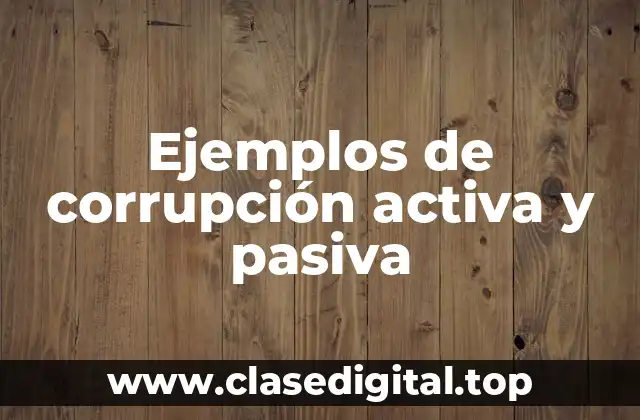 Ejemplos de corrupción activa y pasiva
