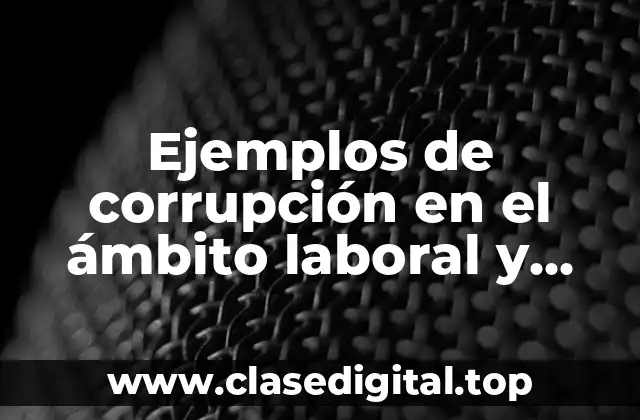 Ejemplos de corrupción en el ámbito laboral
