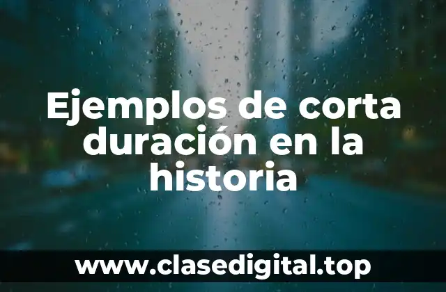 Ejemplos de corta duración en la historia