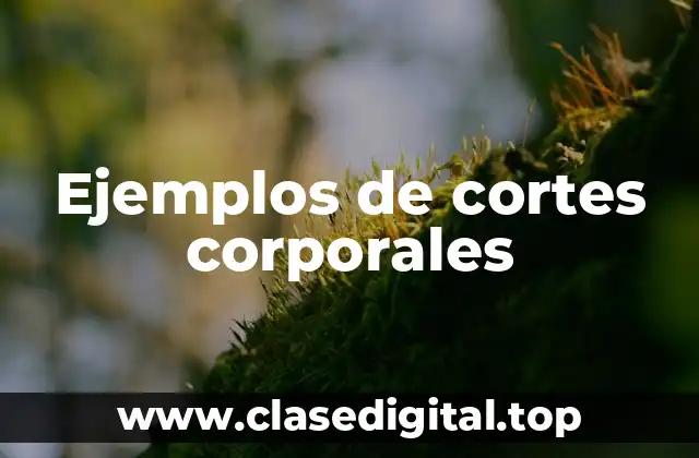 Ejemplos de cortes corporales