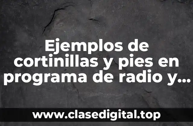 Ejemplos de cortinillas y pies en programa de radio