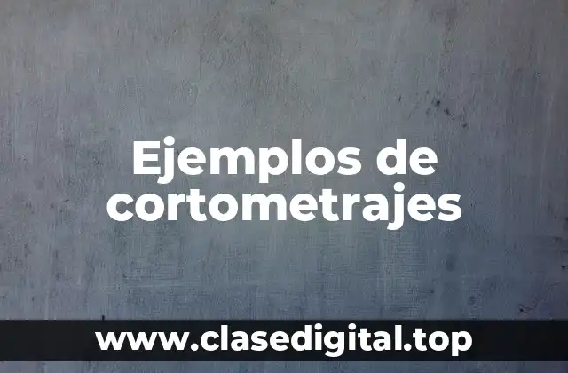 Ejemplos de cortometrajes