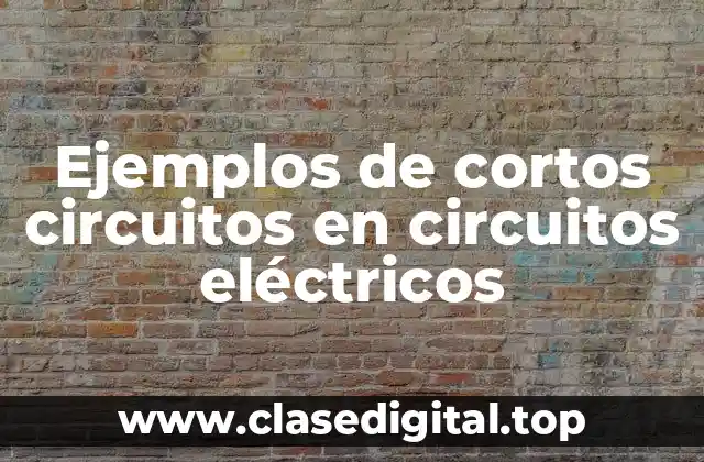 Ejemplos de cortos circuitos en circuitos eléctricos