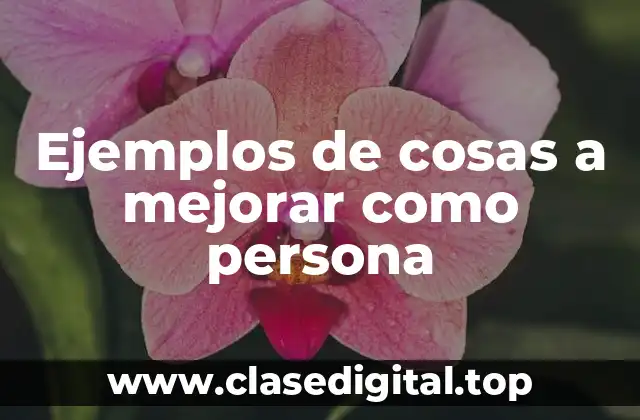 Ejemplos de cosas a mejorar como persona