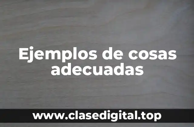 Ejemplos de cosas adecuadas