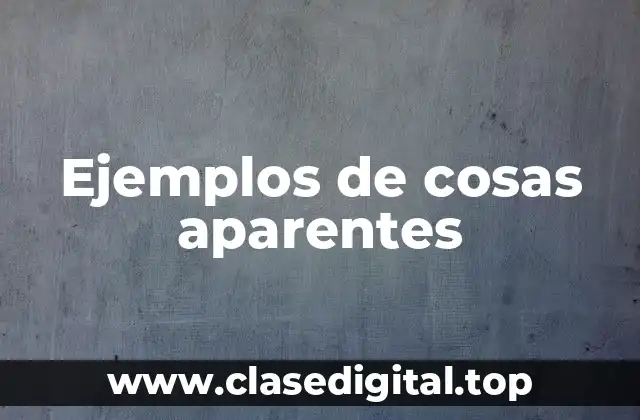 Ejemplos de cosas aparentes